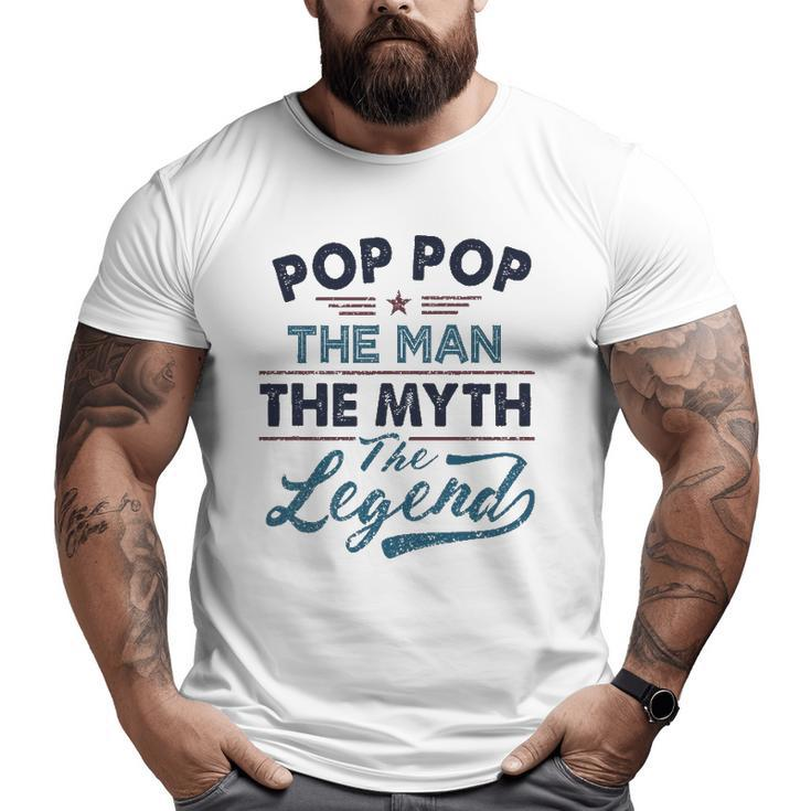Pop Pop The Man The Myth The Legend Best Father's Day Big and Tall Men T-shirt