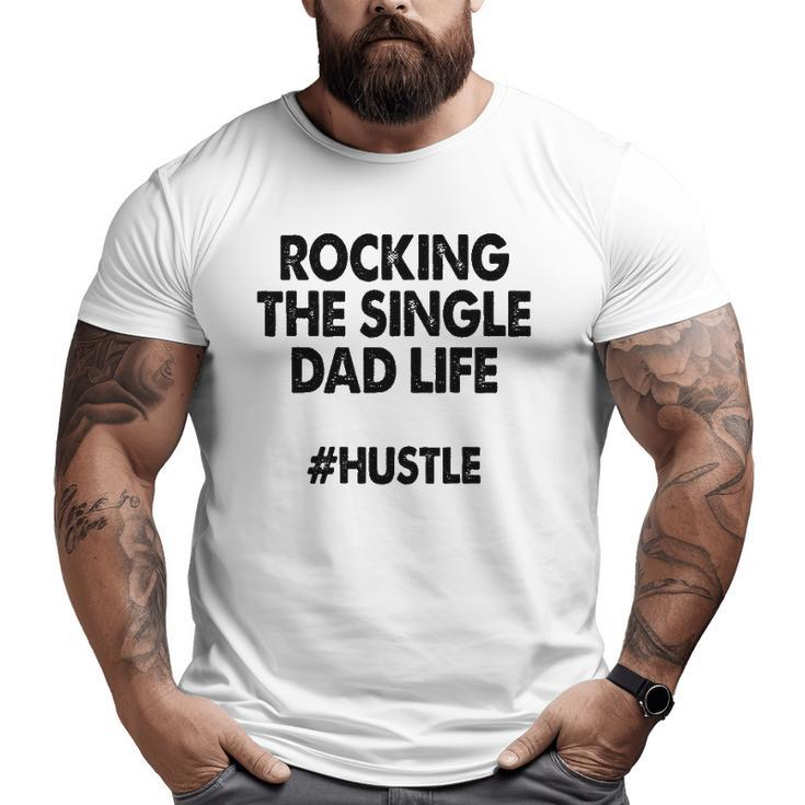 Rocking The Single Dads Life  Family Love Dads Big and Tall Men T-shirt