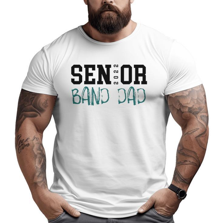 Senior 2022 Band Dad Big and Tall Men T-shirt