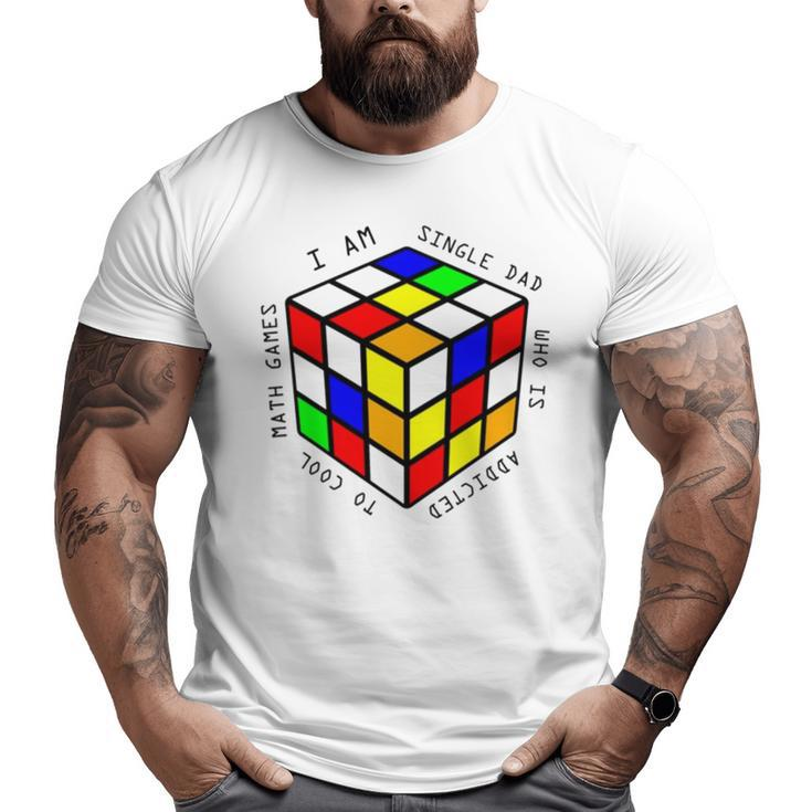 I Am A Single Dad Who Is Addicted To Cool Math Games Big and Tall Men T-shirt