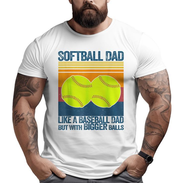 Softball Dad Like A Baseball Dad But With Bigger Balls  For Dad Big and Tall Men T-shirt