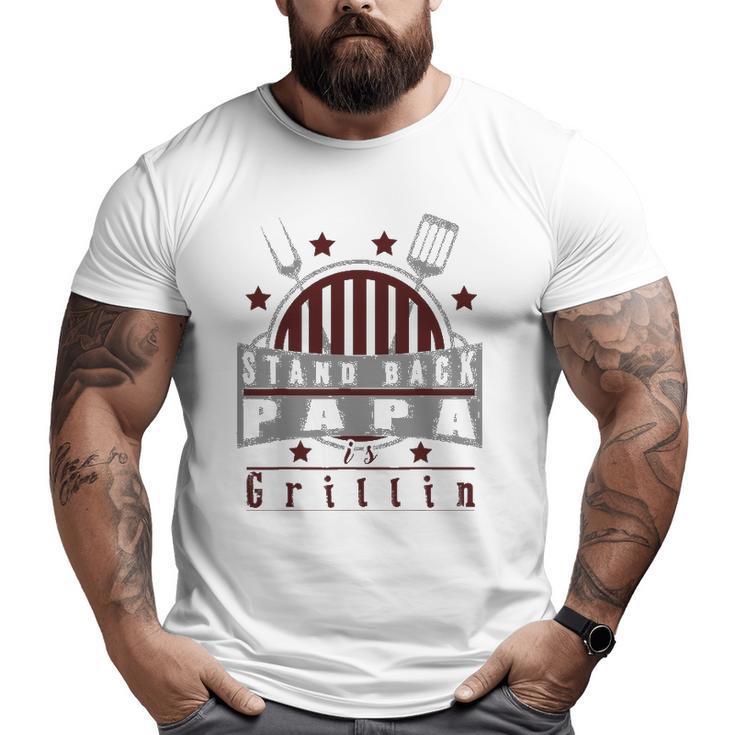Stand Back Papa Is Grillin Grill Master Cooking Dad Big and Tall Men T-shirt