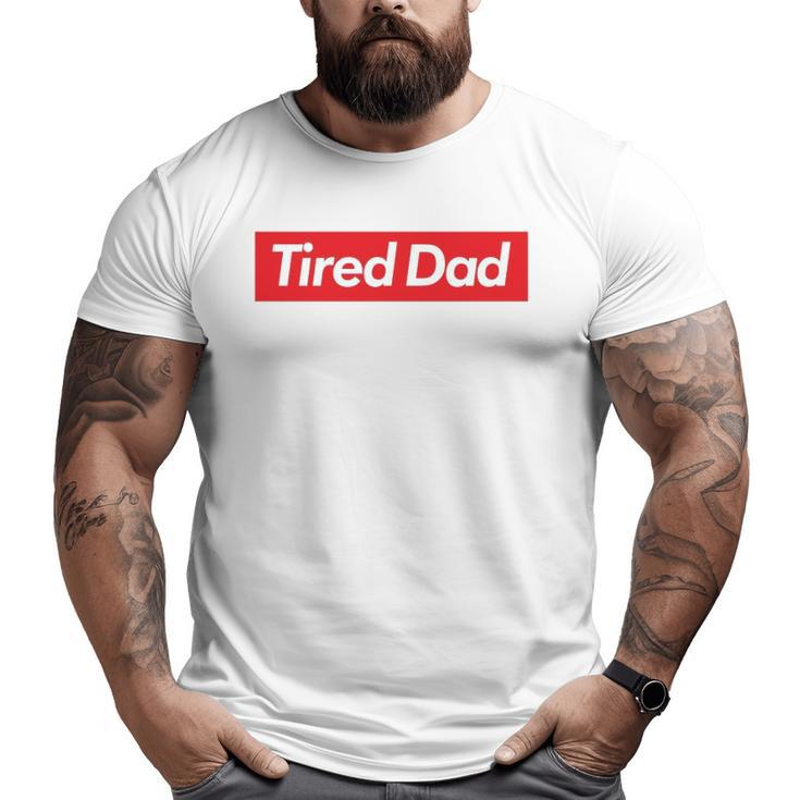 Tired Dad Father's DayBig and Tall Men T-shirt