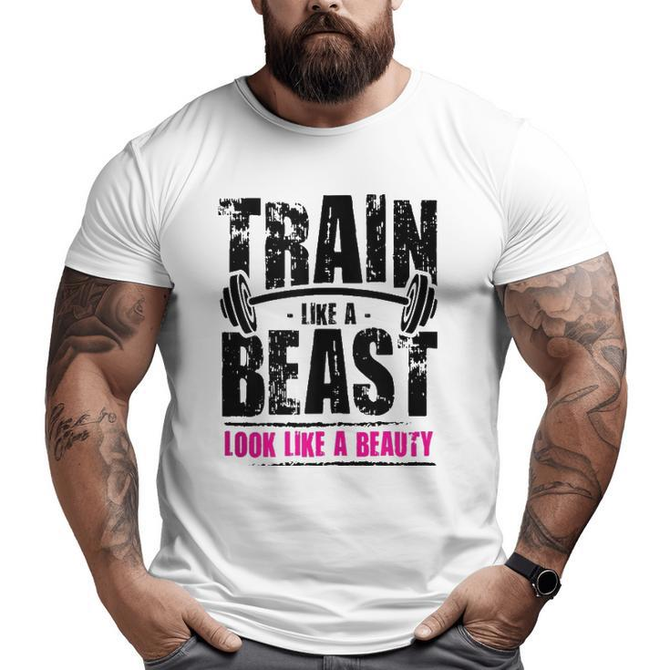 Train Like A Beast Look Like A Beauty Big and Tall Men T-shirt