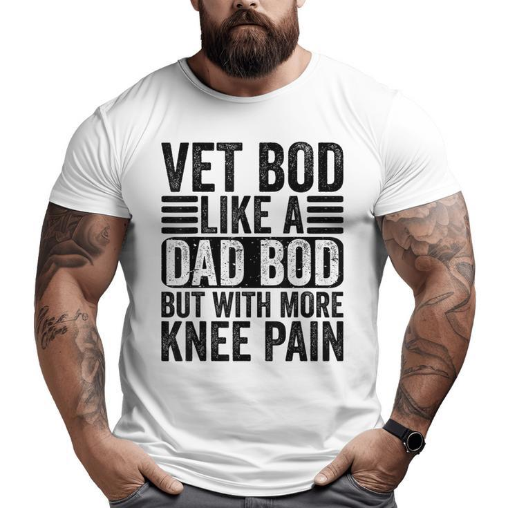 Vet Bod Like A Dad Bod With More Knee Pain Daddy Retro Big and Tall Men T-shirt