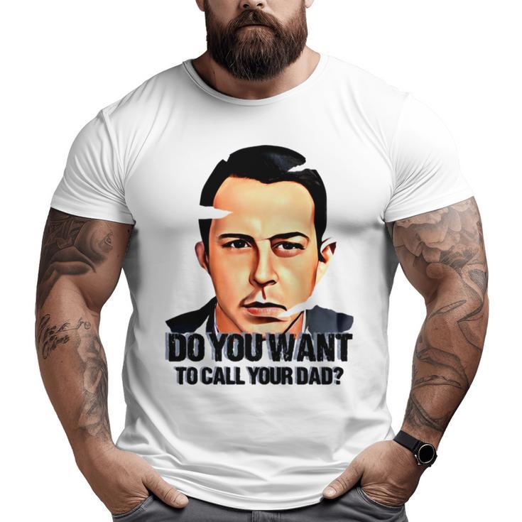 Do You Want To Call Your Dad Succession Kendall Roy Big and Tall Men T-shirt