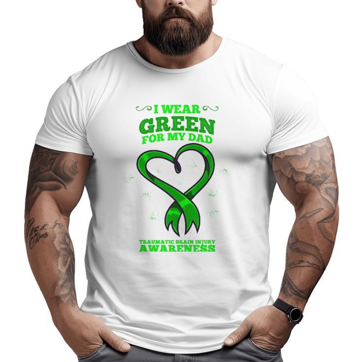 I Wear Green For My Dad Traumatic Brain Injury Awareness Big and Tall Men T-shirt
