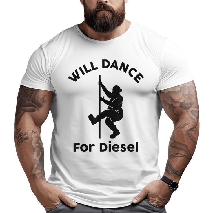 Will Dance For Diesel Husband Dad Fat Man Father's Day Big and Tall Men T-shirt