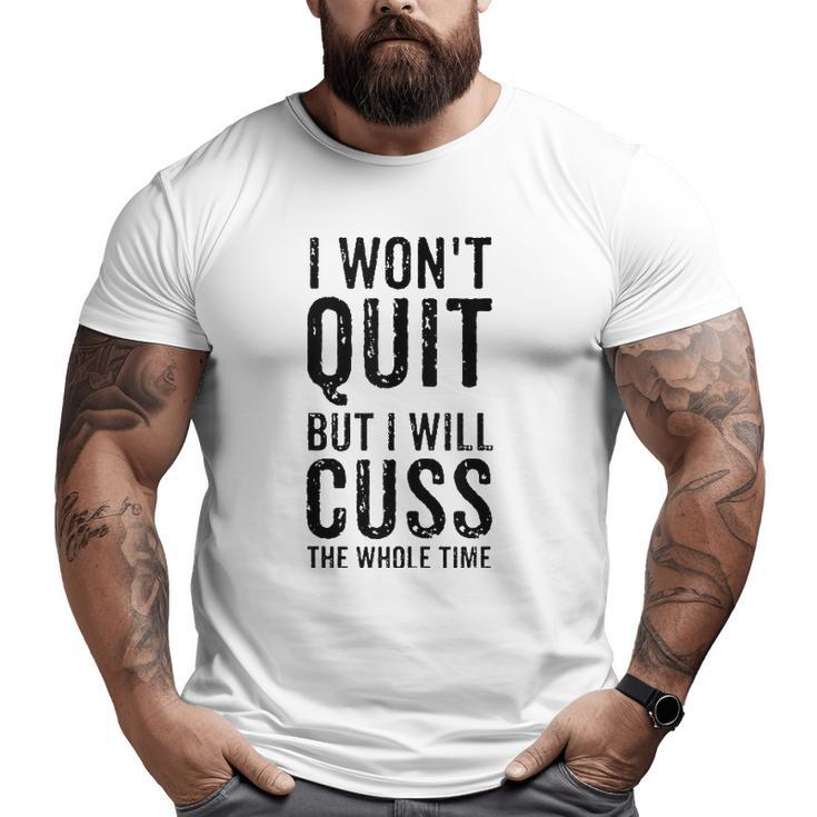 I Won't Quit But I Will Cuss The Whole Time Fitness Workout Big and Tall Men T-shirt