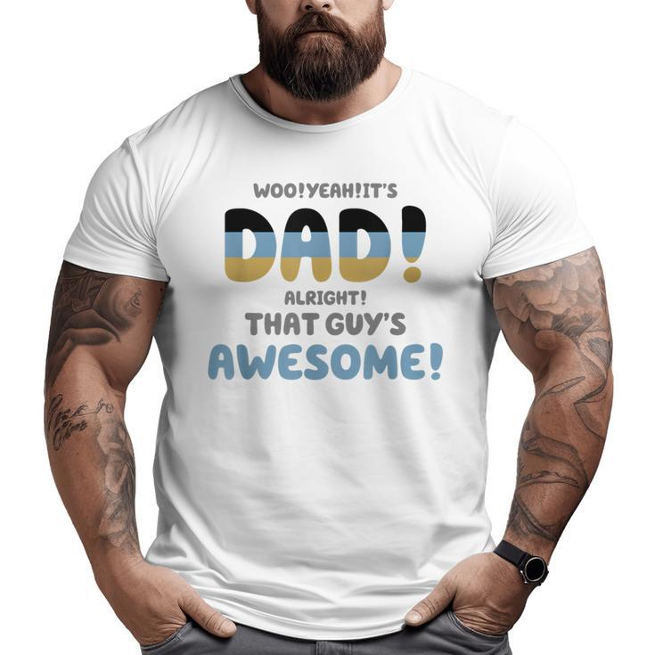 Woo Yeah It's Dad Alright That Guy's Awesome  Big and Tall Men T-shirt