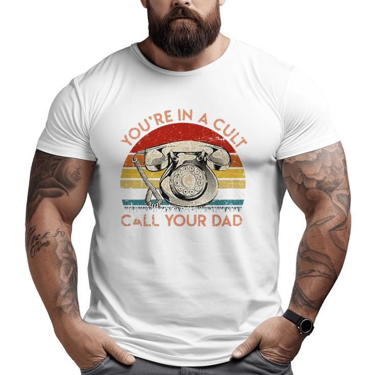 You're In A Cult Call Your Dad Essential Big and Tall Men T-shirt