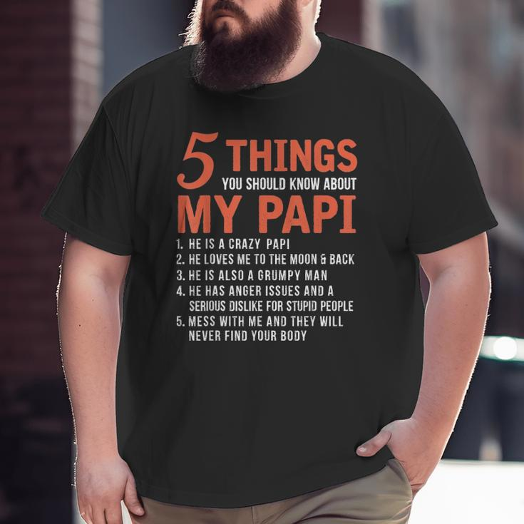 5 Things You Should Know About My Papi Father's Day Big and Tall Men T-shirt