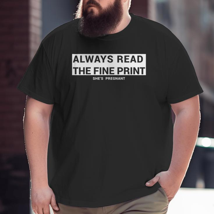 Always Read The Fine Print She's Pregnant Pregnancy Fathers Big and Tall Men T-shirt