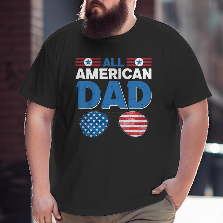 All American Dad 4Th Of July Usa American Flag Sunglasses Dad Daddy Father's Day Big and Tall Men T-shirt