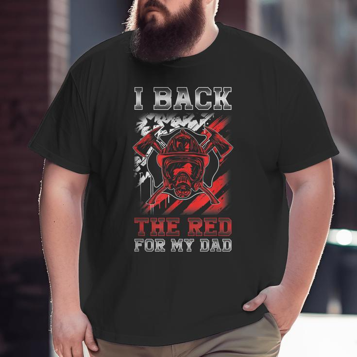 I Back The Red For My Dad Proud Firefighter Daughter Son Big and Tall Men T-shirt