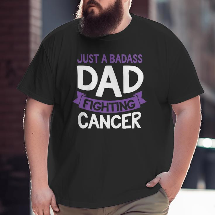 Badass Dad Fighting Cancer Fighter Quote Idea Big and Tall Men T-shirt