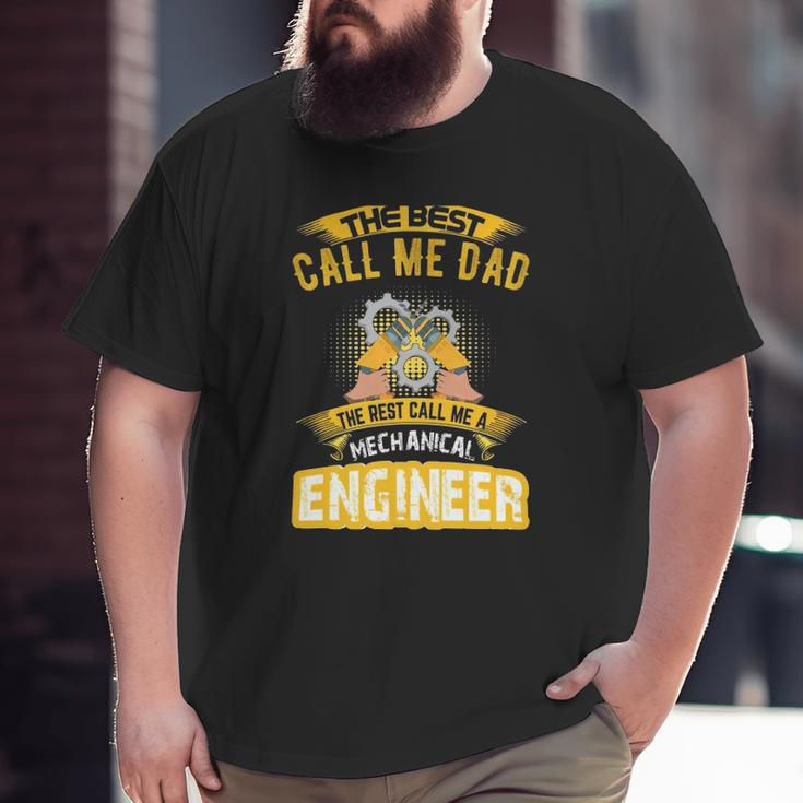 The Best Call Me Dad Call Me A Mechanical Engineer Big and Tall Men T-shirt