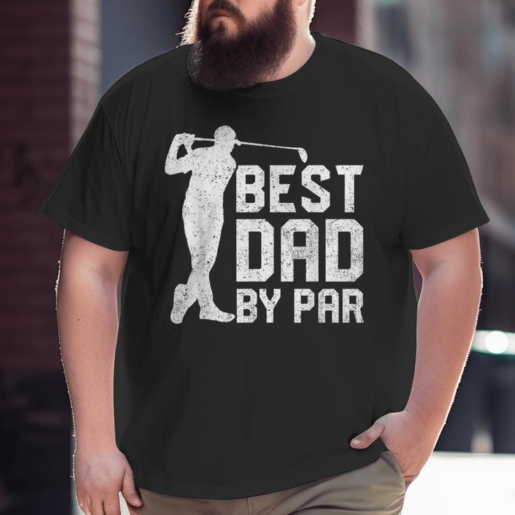 Best Dad By Par Father's Day Golf Lover Big and Tall Men T-shirt