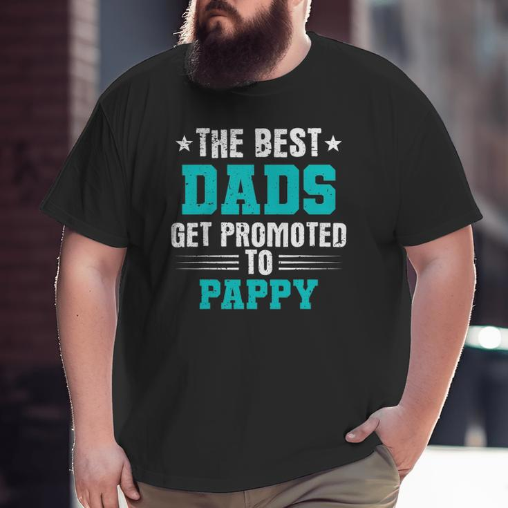 The Best Dads Get Promoted To Pappy Dads Pappy Big and Tall Men T-shirt