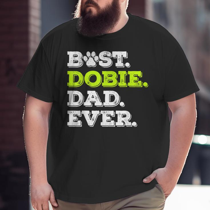 Best Dobie Dad Ever Doberman Pinscher Dog Lover Big and Tall Men T-shirt
