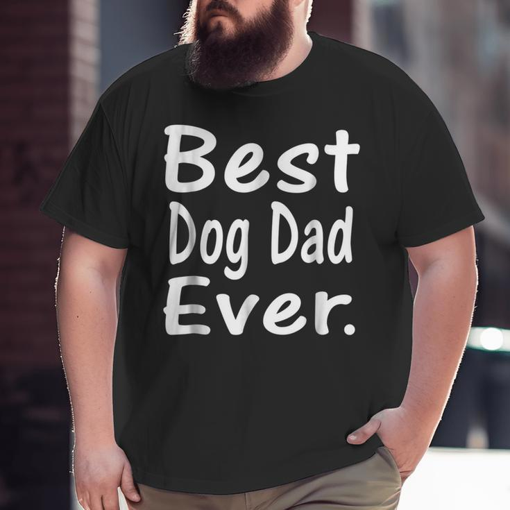 Best Dog Dad Ever Cute Puppy Owner Lover Big and Tall Men T-shirt