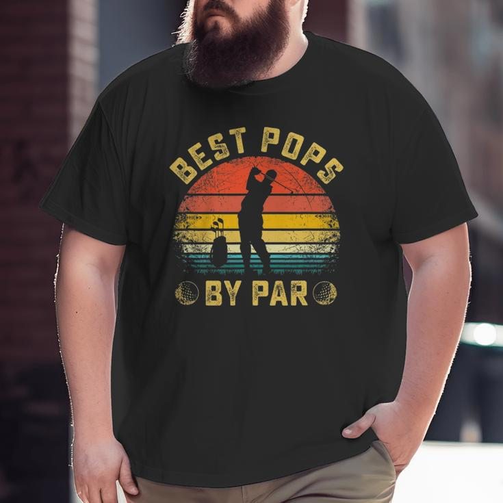 Best Pops By Par For Golfer Daddy Father's Day Big and Tall Men T-shirt