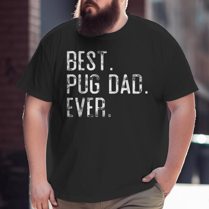 Best Pug Dad Ever Father’S Day For Pug Dad Big and Tall Men T-shirt