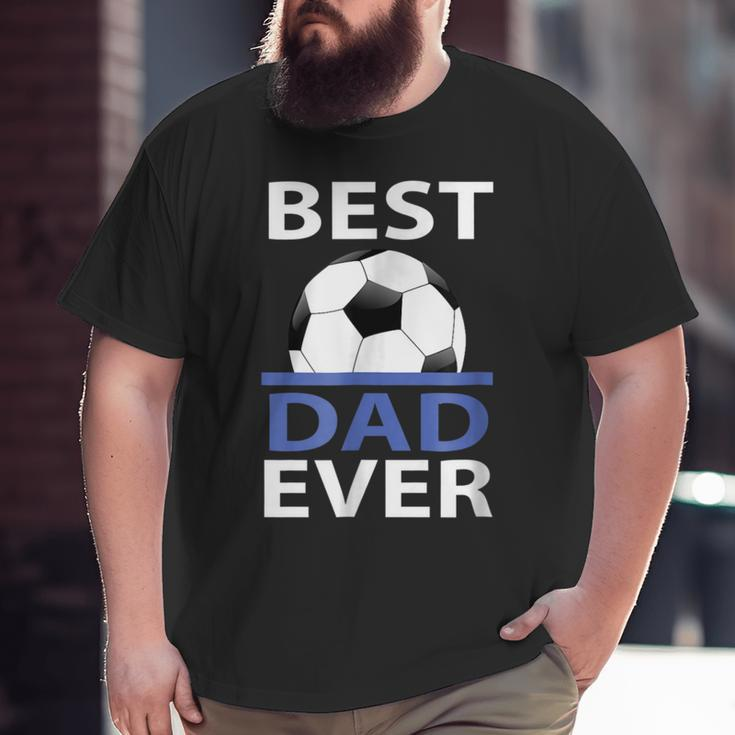 Best Soccer Dad Ever With Soccer Ball Big and Tall Men T-shirt