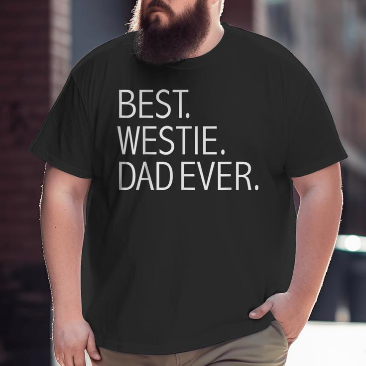 Best Westie Dad Ever Dog Dad Dog Lovers Owner Big and Tall Men T-shirt