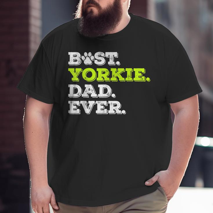 Best Yorkie Dad Ever Yorkshire Terrier Dog Lover Big and Tall Men T-shirt