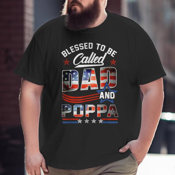 Blessed To Be Called Dad And Poppa Fathers Day America Flag Big and Tall Men T-shirt