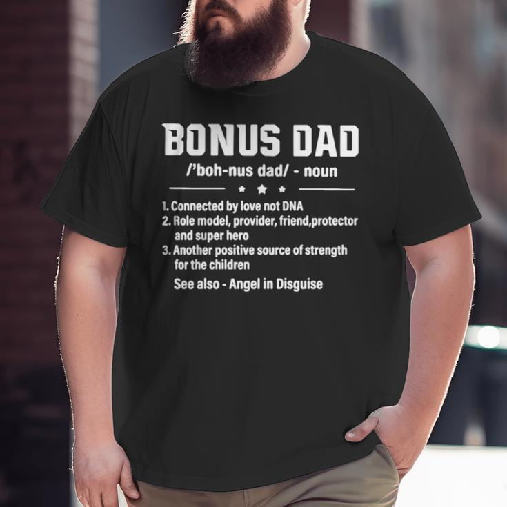 Bonus Dad Noun Connected By Love Not Dna Role Model Provider Big and Tall Men T-shirt