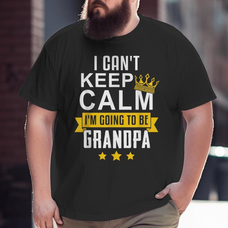 I Can't Keep Calm I'm Going To Be Grandpa Big and Tall Men T-shirt