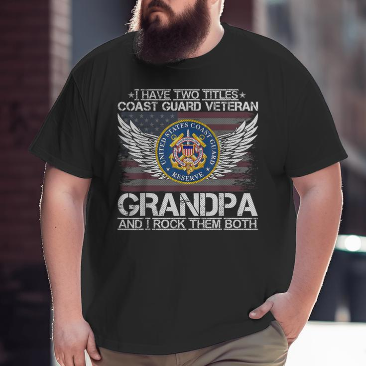 I Am A Coast Guard Veteran Grandpa And I Rock Them Both Big and Tall Men T-shirt