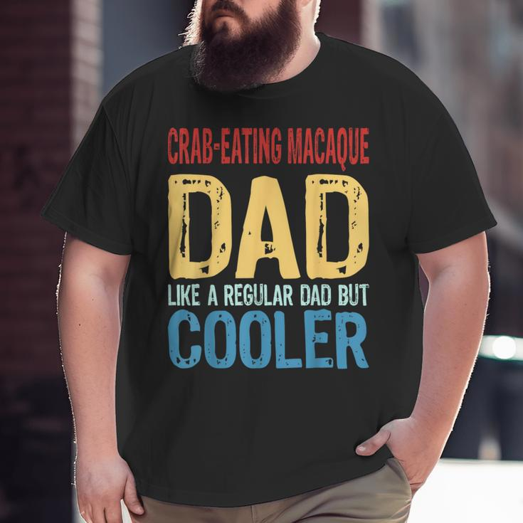 Crab-Eating Macaque Dad Like A Regular Dad But Cooler Big and Tall Men T-shirt