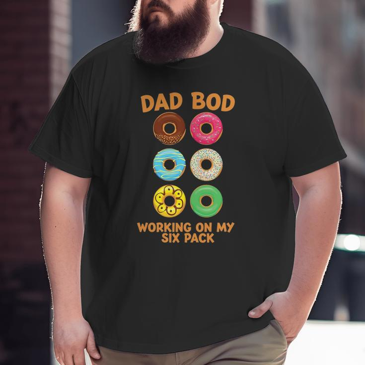 Dad Bod Working On My Six Pack Donut Father's Day Big and Tall Men T-shirt