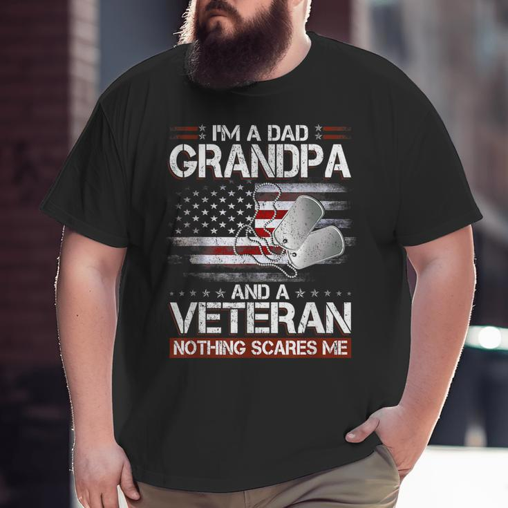 I Am A Dad Grandpa And A Veteran Nothing Scares Me Usa Big and Tall Men T-shirt