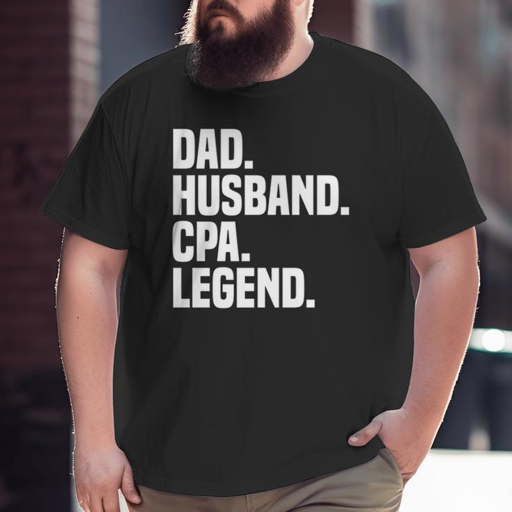 Dad Husband Cpa Legend Certified Public Accountant Big and Tall Men T-shirt