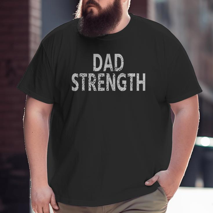 Dad Strength Big and Tall Men T-shirt