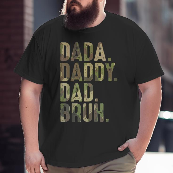 Dada Daddy Dad Bruh Dad For Dads Father's Day Big and Tall Men T-shirt