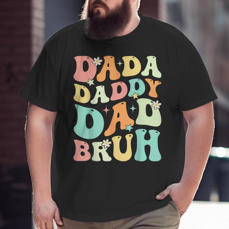 Dada Daddy Dad Bruh Groovy Fathers Day Big and Tall Men T-shirt
