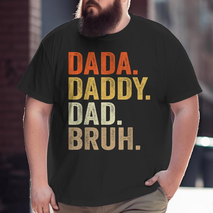 Dada Daddy Dad Bruh Humor Adult Fathers Day Vintage Father Big and Tall Men T-shirt