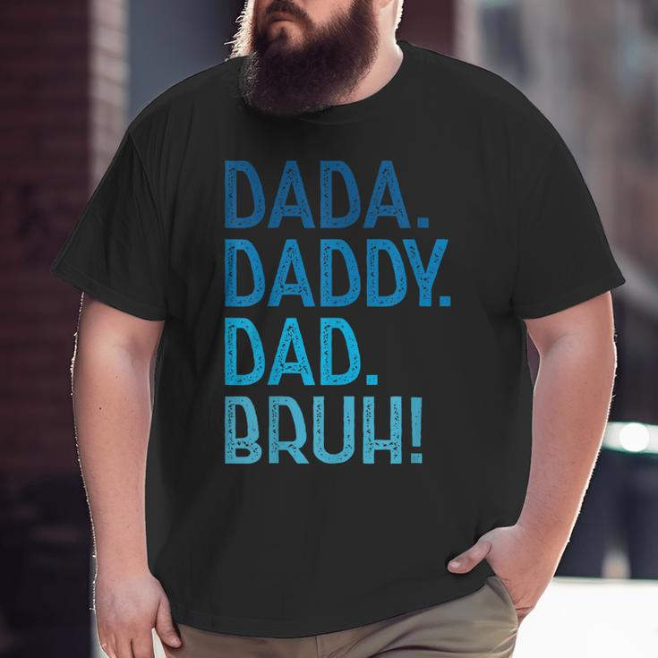 Dada Daddy Dad Bruh For Dad Men Father's Day Big and Tall Men T-shirt
