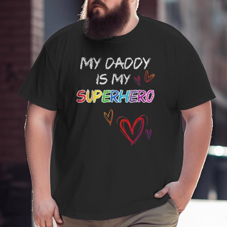 My Daddy Is My Superhero Hero Father's Day Tee Big and Tall Men T-shirt