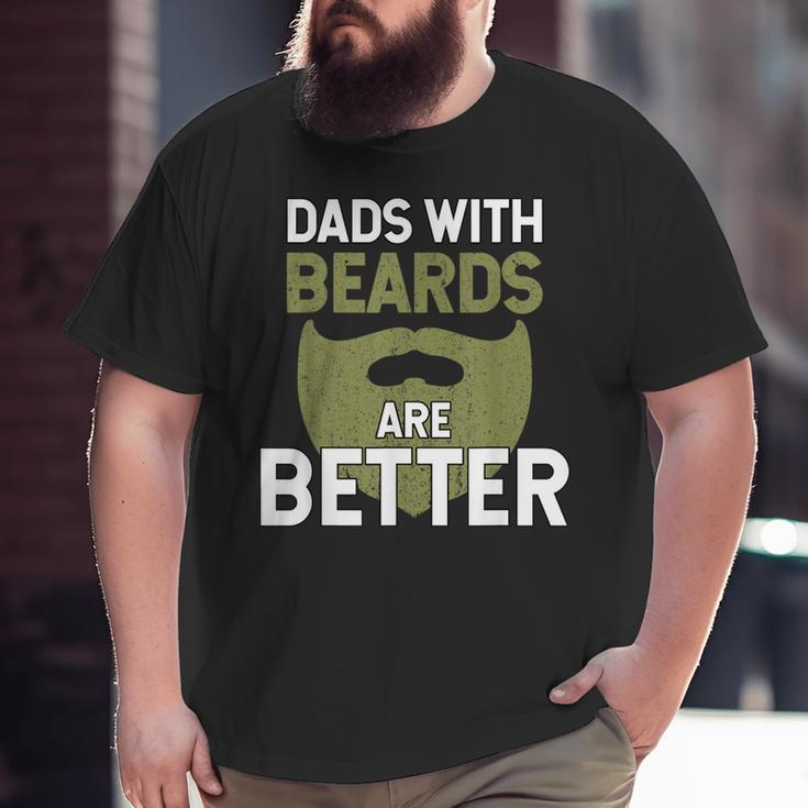 Dads With Beards Are Better Fathers Day Dad Big and Tall Men T-shirt