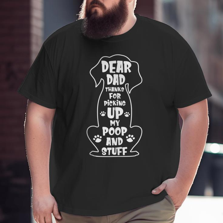 Dear Dad Thanks For Picking Up My Poop Happy Fathers Day Dog Big and Tall Men T-shirt