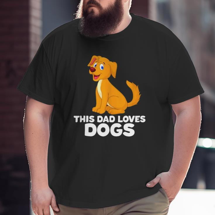 Dog Dad Dog Papa This Dad Loves Dogs Big and Tall Men T-shirt