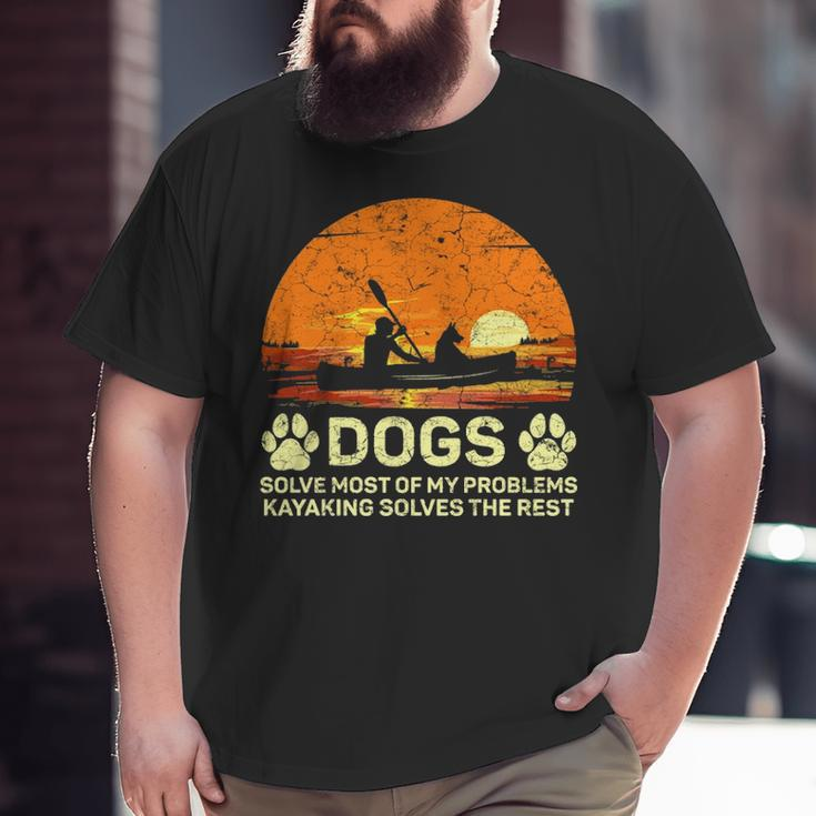 Dogs Solve Most Of My Problems Kayaking Solves The Rest Big and Tall Men T-shirt