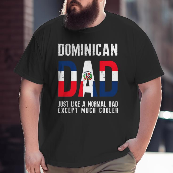 Dominican Dad Like Normal Except Cooler Republic Flag Big and Tall Men T-shirt