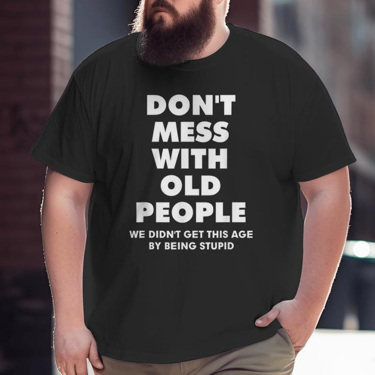 Don't Mess With Old People For Fathe's Day Classic Big and Tall Men T-shirt
